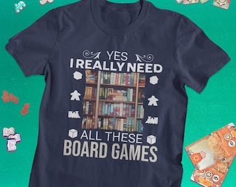 Yes, I really need all these board games! | Board Gamer Tee | Board Games T Shirt | Board Game Geek Gift | Boardgamer Present | Funny BG tee