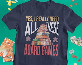 Yes, I really need all these board games  | Board Gamer Tee | Board Games T Shirt | Board Game Geek Gift | Boardgamer Present