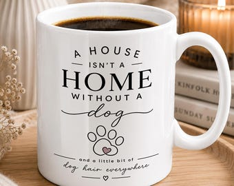 A House Isn't a Home Without a Dog Mug, Paw Print Dog Lover Gift