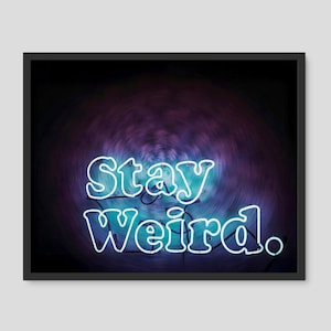 May include: Neon sign with a blue and purple glow against a dark background. The sign reads "Stay Weird."