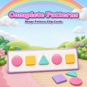 May include: A rectangular educational game board with the text Complete Patterns Shape Pattern Clip Cards. The board features five slots containing a pink circle, yellow square, teal triangle, pink circle, and yellow square. Loose shapes sit nearby.