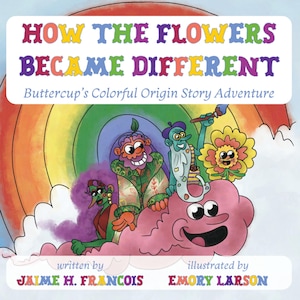 Puede incluir: Una portada de libro infantil con un fondo de arcoíris y un título que dice "Cómo las flores se volvieron diferentes". El subtítulo es "La aventura del origen colorido de Buttercup". La portada presenta ilustraciones de una flor, una nube con cara y tres personajes.