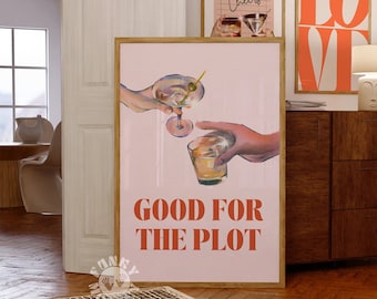 May include: A pink poster with a painting of two hands holding up glasses of alcohol. The text "GOOD FOR THE PLOT" is printed in orange at the bottom of the poster.