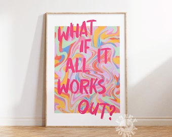Puede incluir: Una impresión abstracta colorida con el texto "WHAT IF IT ALL WORKS OUT?" en rosa.