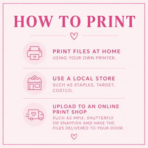May include: A light pink instructional graphic titled HOW TO PRINT with dark pink text and icons. It lists three methods: print files at home, use a local store such as Staples, Target, or Costco, and upload to an online print shop like Mpix, Shutterfly, or Snapfish.