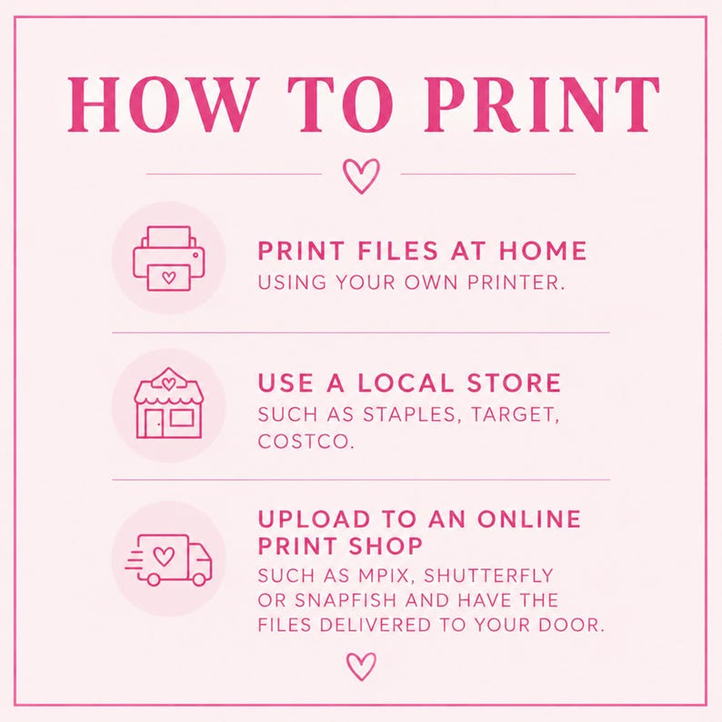 May include: A light pink instructional graphic titled HOW TO PRINT with dark pink text and icons. It lists three methods: print files at home, use a local store such as Staples, Target, or Costco, and upload to an online print shop like Mpix, Shutterfly, or Snapfish.