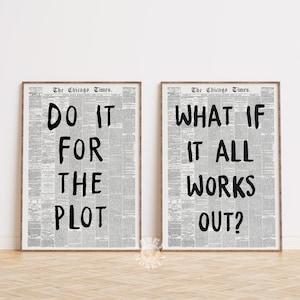 May include: Two black and white newspaper print posters with motivational quotes. The first poster says "Do it for the plot." The second poster says "What if it all works out?"