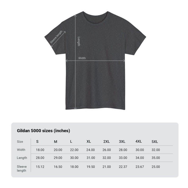 May include: A chart showing the size measurements in inches for Gildan 5000 t-shirts. The chart shows the width, length, and sleeve length for sizes S through 5XL.