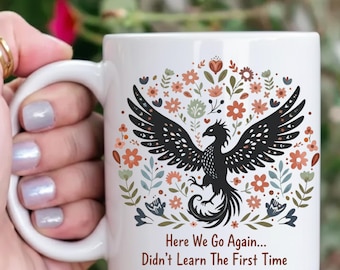 Here We Go Again Phoenix Mug, Resilience Gift, Rising From The Ashes Coffee Cup, Mythology Lover Accent Mug, 11oz 15oz Ceramic Mug