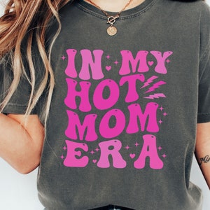 Comfort Colors Shirt In My Hot Mom Era, In My Hot Mom Era tshirt, In My Mom Era, Gift for Mom from Daugher, Comfort Colors Tee, Mom Shirts