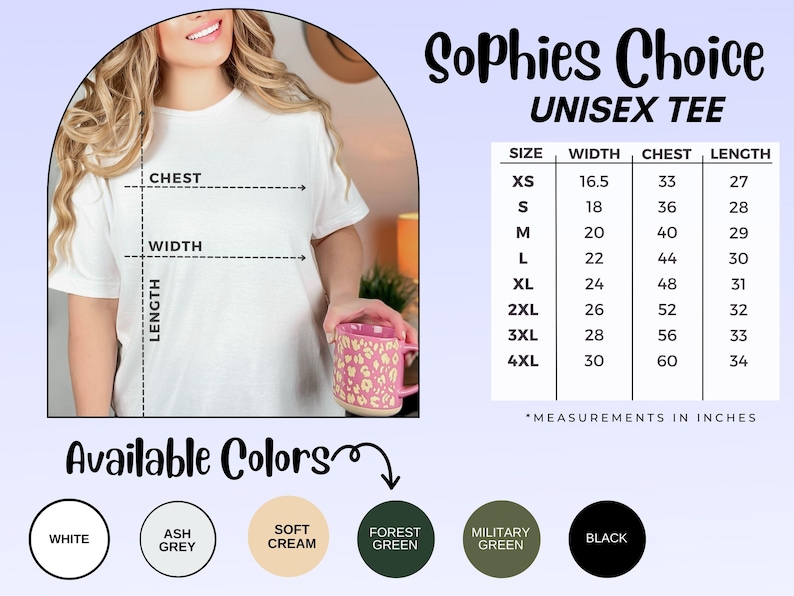 May include: Unisex tee size chart in inches, showing width, chest, and length measurements for sizes XS-4XL. Available colors include white, ash grey, soft cream, forest green, military green, and black.  'Sophies Choice' is displayed prominently above the chart.