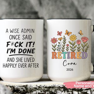 May include: White ceramic mug with a black handle and rim. One side reads "A WISE ADMIN ONCE SAID F*CK IT! I'M DONE AND SHE LIVED HAPPILY EVER AFTER." The other side says "RETIRED Cora 2026" with floral and butterfly graphics.