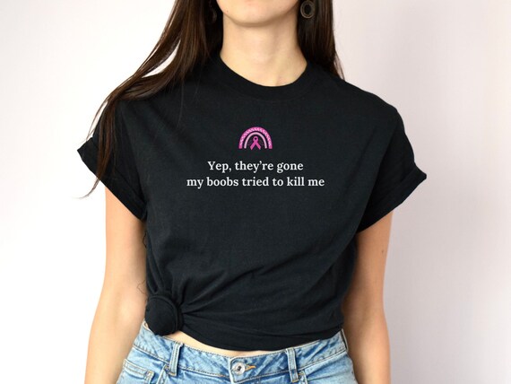 Funny Breast Cancer survivor shirt | Yep, they're are gone |Pink Ribbon Shirt | Mastectomy Shirt | Breast Cancer Awareness | Cancer Tee