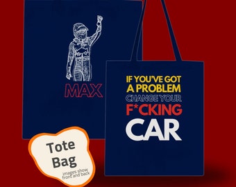 May include: A blue tote bag with a white outline of a race car driver on the front and the word "MAX" in red and yellow. The back of the bag has the text "IF YOU'VE GOT A PROBLEM CHANGE YOUR F*CKING CAR" in white, red, and yellow.