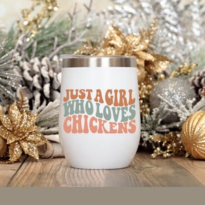 Just a Girl Who Loves Chickens, Wine Tumbler, Chicken Gift for Her, Wine Lover Gift, Wine Gift for Her, Chicken Mom, Holiday Gift for Her