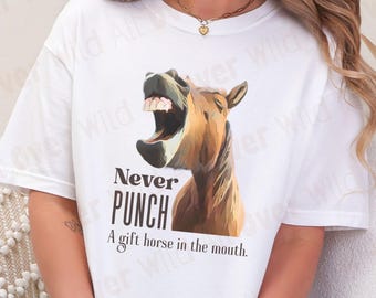 Funny Horse Shirt, Never Punch A Gift Horse Tee, Sarcastic Horse Lover Shirt, Equestrian Humor Tee, Comfort Colors 1717