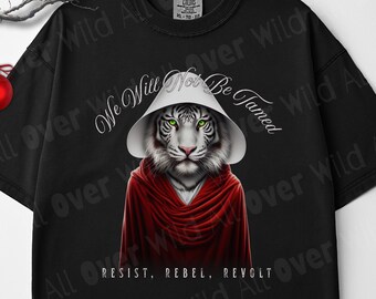 We Will Not Be Tamed Shirt, Feminist Shirt, Women's Rights Tee, Resist Rebel Revolt, Strong Woman Gift, Empowerment Apparel