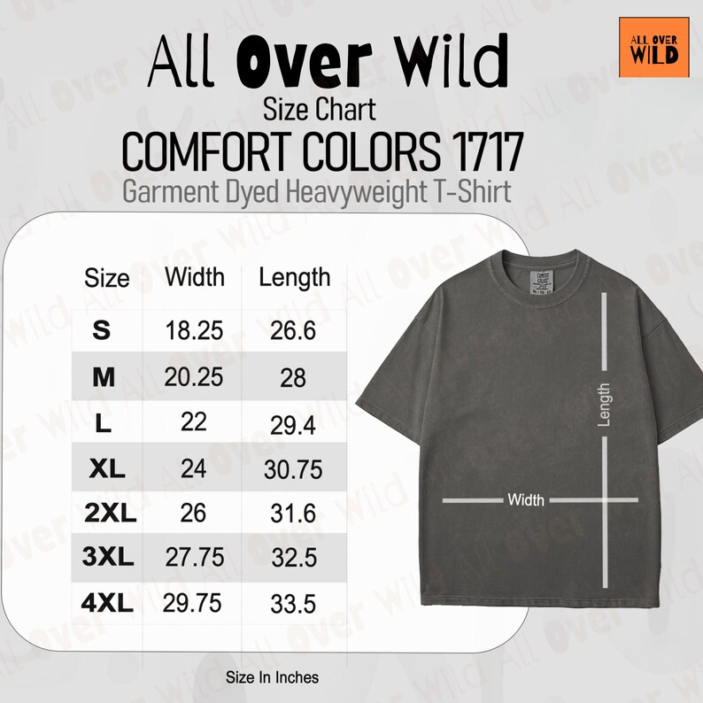 May include: A size chart for a Comfort Colors 1717 garment dyed heavyweight t-shirt titled All Over Wild. The chart lists sizes S through 4XL with corresponding width and length measurements in inches, alongside a grey t-shirt graphic illustration.
