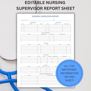 May include: A white nursing supervisor report sheet with a blue stethoscope in the background. The report sheet has sections for admissions, acute transfers, meds, IV's & orders, and events. Text on the sheet reads "Editable Nursing Supervisor Report Sheet". A blue circle says "All the important information on one sheet!"