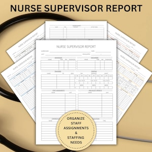 May include: A stack of white Nurse Supervisor Report forms with black text, arranged with a stethoscope. The forms have sections for supervisor, tasks, and staffing needs. The text "Nurse Supervisor Report" is at the top. A circular sticker says "Organize Staff Assignments & Staffing Needs."