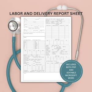 May include: A white Labor and Delivery Report Sheet with text and a teal stethoscope. The report includes sections for patient information, vital signs, and notes. A circular graphic states "Includes Both PDF and Editable Microsoft Word."