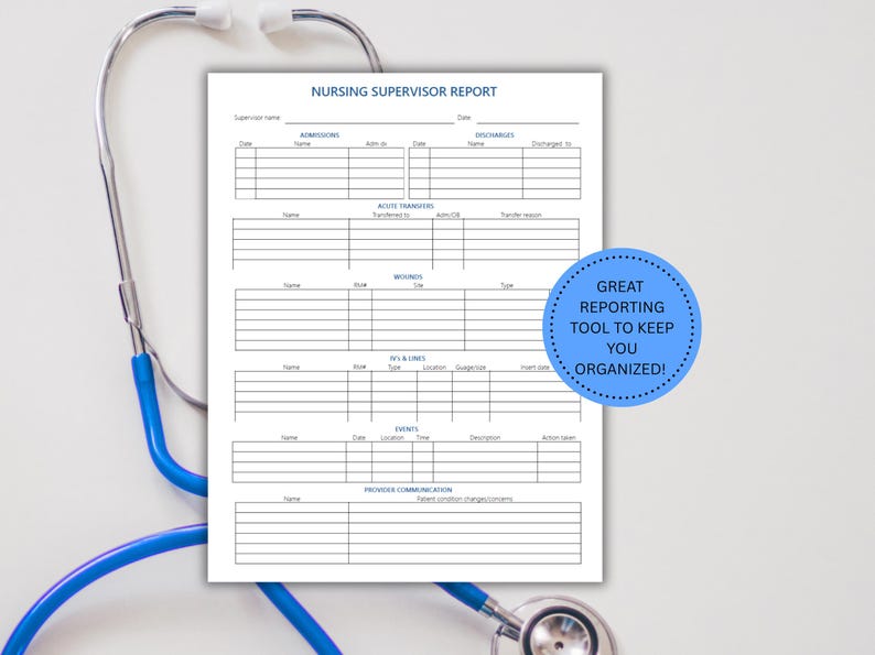 May include: A white Nursing Supervisor Report form with blue text and a blue stethoscope. The form includes sections for admissions, discharges, acute transfers, and more. A blue circle with white text reads "GREAT REPORTING TOOL TO KEEP YOU ORGANISED!"