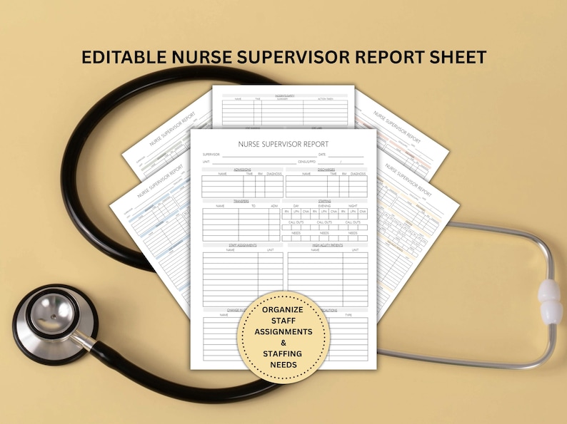 May include: An editable nurse supervisor report sheet with a stethoscope. The report sheets are white with black text and lines. The text "Nurse Supervisor Report" is visible. A circular graphic says "Organize Staff Assignments & Staffing Needs".