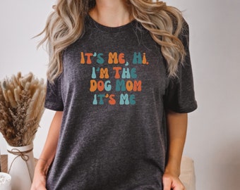 It's Me Hi, Dog Mom Shirt, Gift For Dog Lover, Trendy Mom Shirts, Hi It's Me, Dog Mama