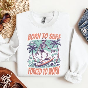 Surfing Sweatshirt, Beach Sweatshirt, Born to Surf Sweatshirt, Beach Crewneck, Summer Sweatshirt, Gift for Her, Beach Pullover Funny