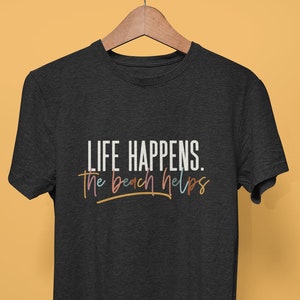 Summer Beach T-shirt, &quot;Life Happens. The Beach Helps&quot; The Beach Fixes Everything, T-shirt for Beach Lover, Unisex Jersey Short Sleeve Tee