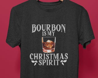 Funny Christmas Shirt,  Bourbon is my Christmas Spirit, Holiday Gift, Christmas Apparel, Unisex Christmas T-shirt, Spirits Holiday Drinking