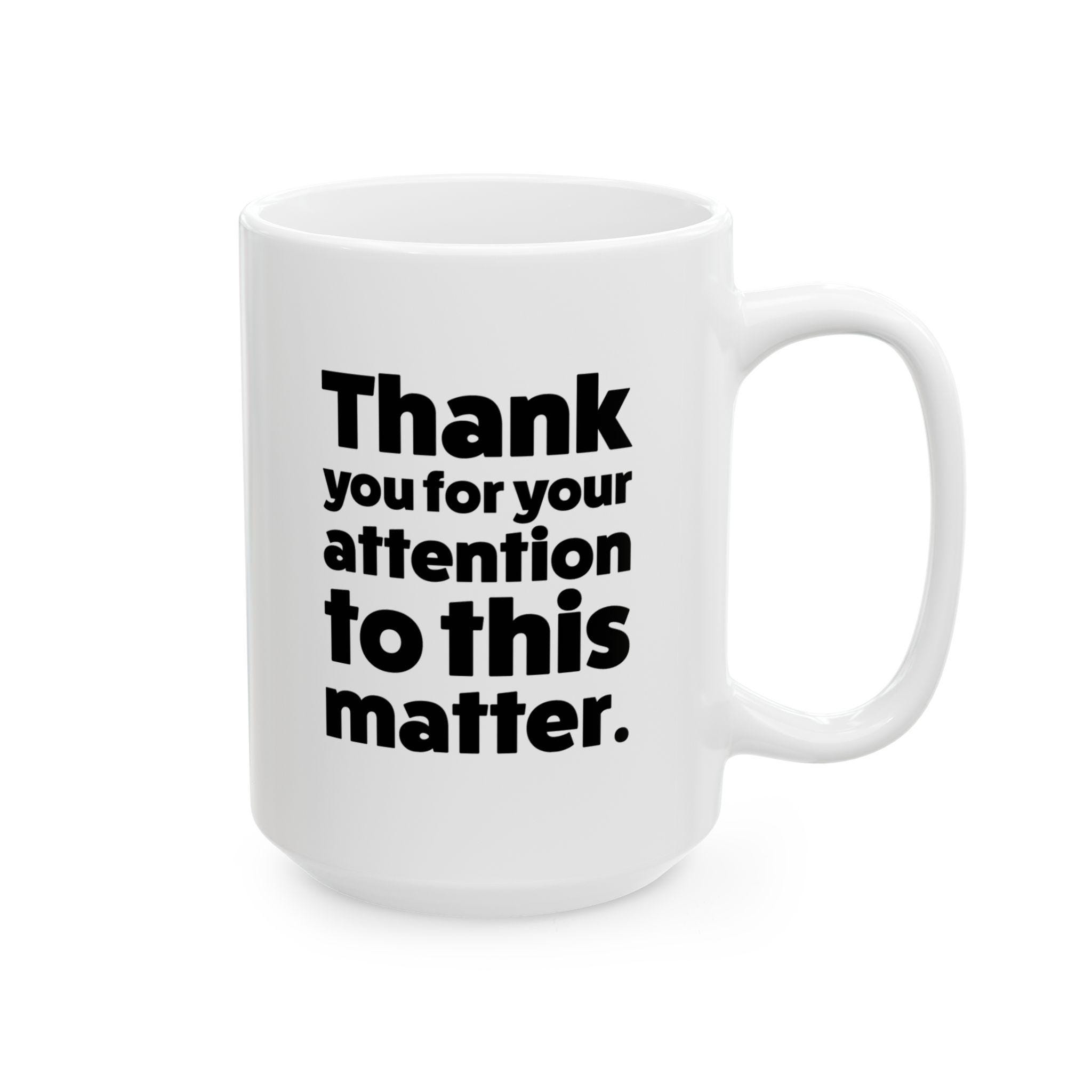 Funny Political Mug: Thank You for Your Attention - Gift for Coworker - Etsy