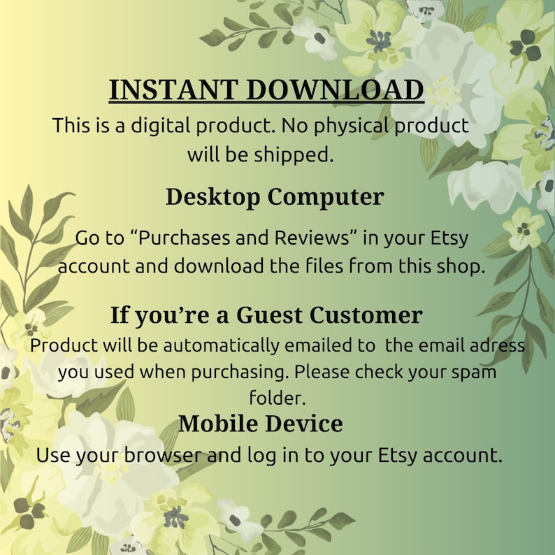 May include: Text on a green and white floral background with the words "INSTANT DOWNLOAD" in large black letters. The text explains how to download a digital product on a desktop computer or mobile device.