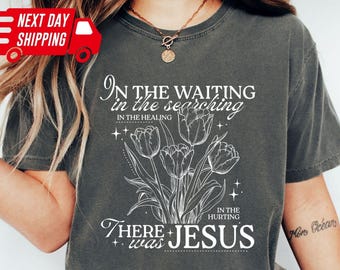 Comfort Colors In the Waiting There Was Jesus Shirt: Boho Christian T-Shirt, Botanical Bible Affirmation