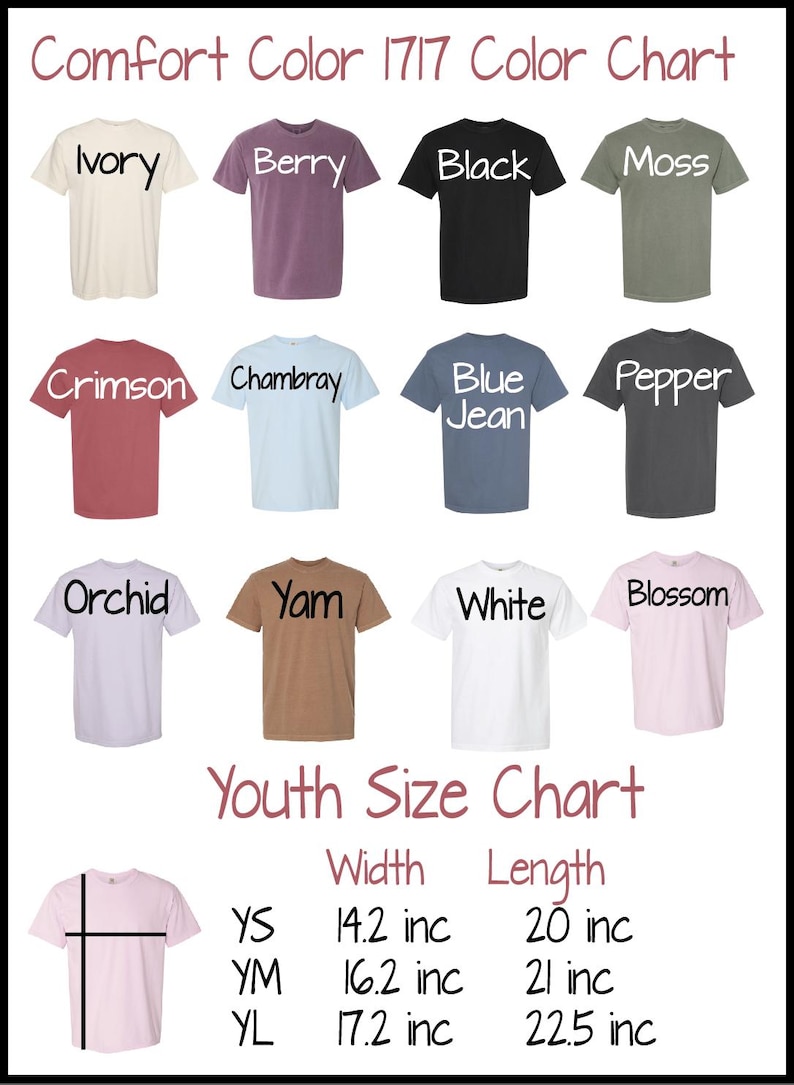 May include: Color chart of Comfort Color 1717 t-shirts in various colors, including Ivory, Berry, Black, Moss, Crimson, Chambray, Blue Jean, Pepper, Orchid, Yam, White, and Blossom. A youth size chart is also included, with measurements in inches.
