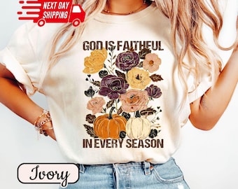God is Faithful in Every Season Shirt: comfortkleuren christelijk herfstshirt met bloemen