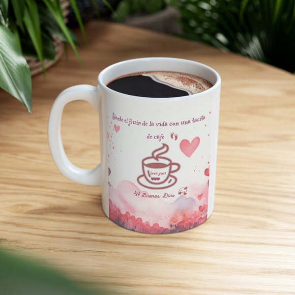 11 oz ceramic mug with decorative design with motivational phrase in Spanish Siente el fluir de la vida con una tacita de cafe for everybody