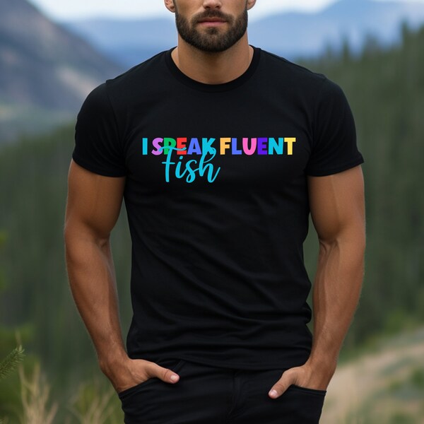 T-Shirt | I Speak Fluent Fish | Fish Lovers | Fish Pet |Gender Neutral | XSmall to 5X | Black | Gray | White | Free Shipping
