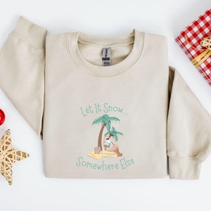Let It Snow Somewhere Else Sweatshirt, Christmas Beach Pullover, Seasonal Family Crewneck, Holiday Humor Shirt, Funny Gift For Warm Weather