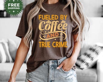 Coffee T-Shirt, Coffee True Crime Shirt, Funny Coffee Tee, True Crime Tee, Coffee Addict Shirt, True Crime Gift, Coffee Gift, Coffee Shirt