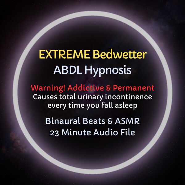 Extreme Bedwetter ABDL Diaper Hypnosis - Professional Trance Training that Causes Total Urinary Incontinence Whenever You Are Asleep