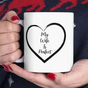 Valentines Mug, Wife Gifts, Gift for Valentine Day, 11 oz White Ceramic Coffee Mug, Gift For Her, Funny Meme Mug, Gag Gift.