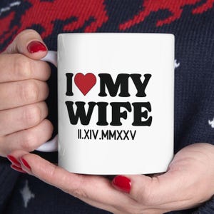 Valentines Mug, Wife Gifts, Gift for Valentine Day, 11 oz White Ceramic Coffee Mug, Gift For Her, Funny Meme Mug, Gag Gift.