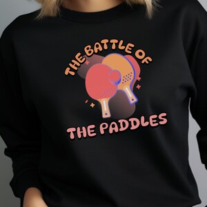 Ping pong battle of the paddles crewneck sweatshirt,Ping pong shirt,Ping pong,Table tennis sweater,Ping pong shirt men&women,Ping pong lover