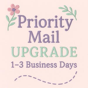 May include: A light pink background with embroidered text that reads "Priority Mail UPGRADE 1-3 Business Days." The text is in purple and green, with floral and leaf accents.