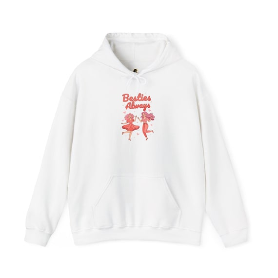 Besties Always Hoodie | Galentines Vibes, Female Friendship Squad