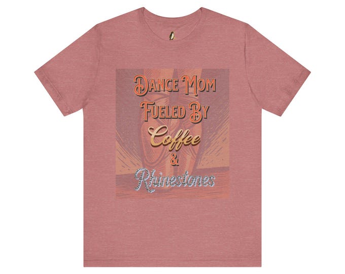 Dance Mom T-Shirt -  Coffee & Rhinestones | Cotton Apparel Gift for Supportive Parents
