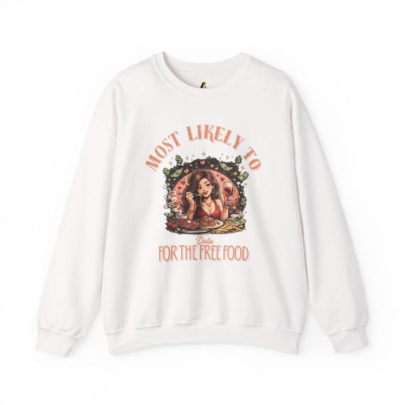 Most Likely to Date for Free Food Sweatshirt | Funny Single Pride Humor Gift