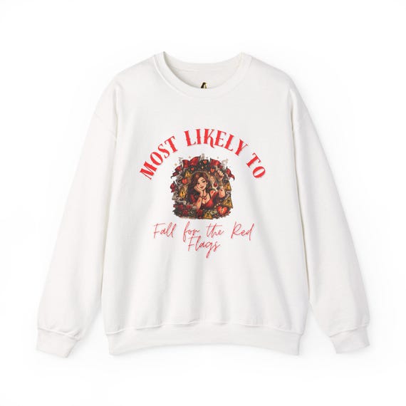 Most Likely To Fall For Red Flags Sweatshirt | Funny Dating Humor Gift