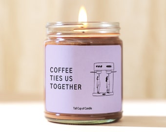 Coffee Ties Us Together | Friendship Gift | Coffee Themed Candle | Hand Poured Soy Candle